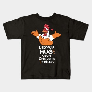 CHICK DID YOU HUG YOUR CHICKEN TODAY FUNNY FARMER T SHIRT Kids T-Shirt
